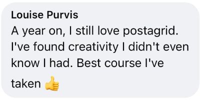 A year on, I still love postagrid. I've found creativity I didn't even know I had. Best course I've ever taken.